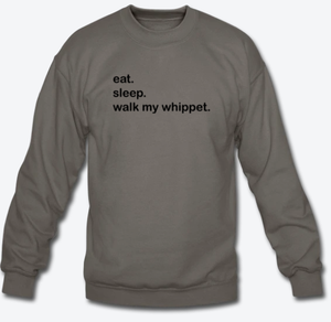 eat. sleep. walk my whippet. Crewneck Sweatshirt