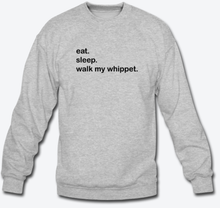 Load image into Gallery viewer, eat. sleep. walk my whippet. Crewneck Sweatshirt