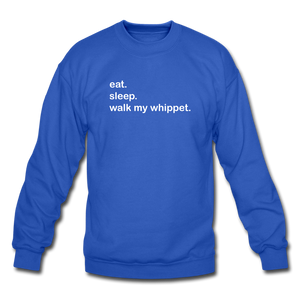 eat. sleep. walk my whippet. Crewneck Sweatshirt - royal blue