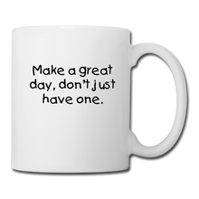 Load image into Gallery viewer, Make A Great Day Coffee/Tea Mug - white