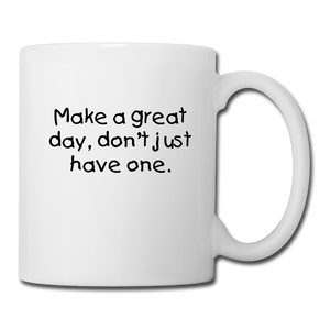 Make A Great Day Coffee/Tea Mug - white