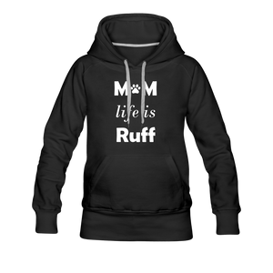 Mom Life Is Ruff Women’s Premium Hoodie - black